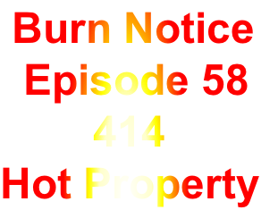  Burn Notice
  Episode 58
        414
Hot Property